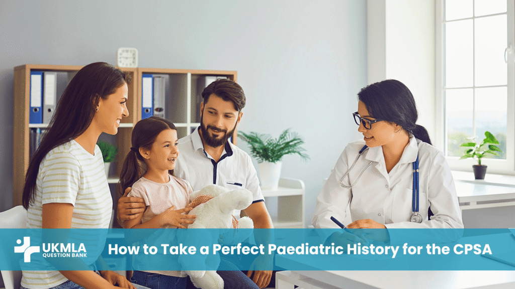 A doctor demonstrating perfect paediatric history taking for the CPSA with a child and their parent.