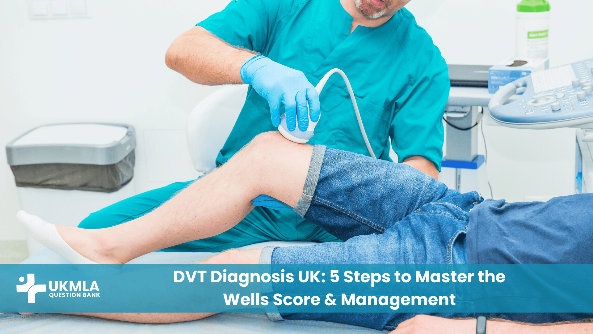 Doctor performing a leg examination for the dvt diagnosis uk guide